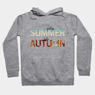 Goodbye Summer Hello Autumn Hoodie